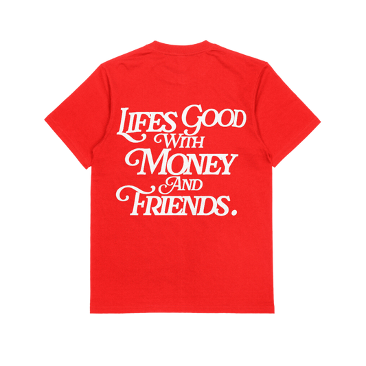 LIFE'S GOOD WITH MONEY & FRIENDS (RED / WHITE)