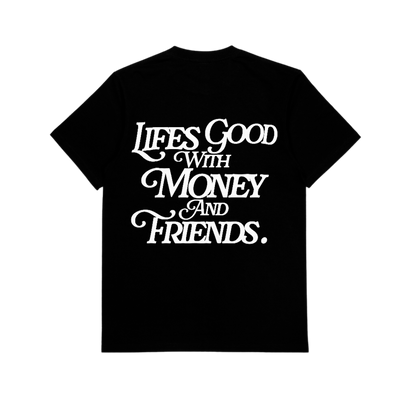 LIFE'S GOOD WITH MONEY & FRIENDS (BLACK / WHITE)