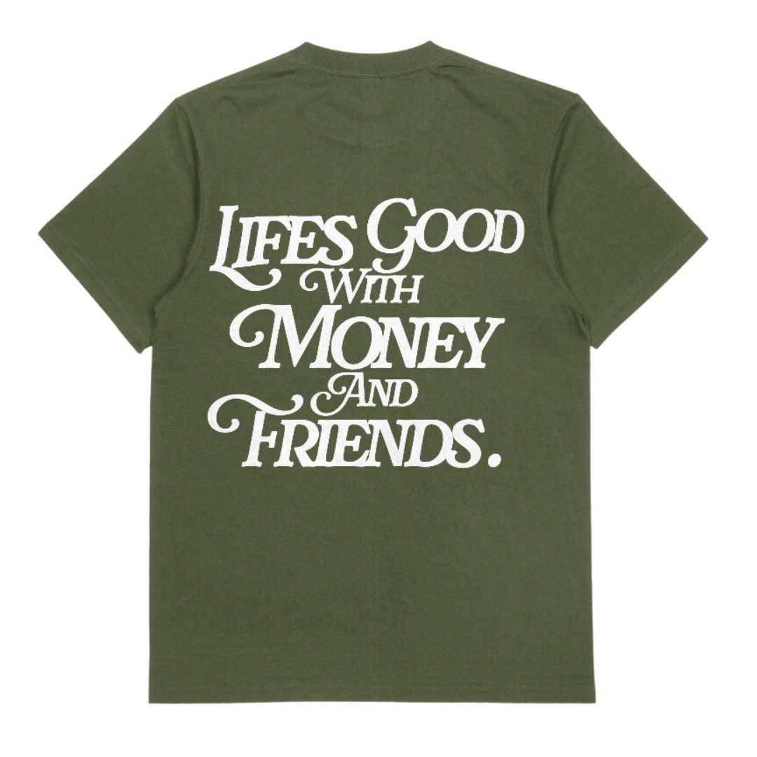 LIFE'S GOOD WITH MONEY & FRIENDS (MILITARY GREEN / WHITE)