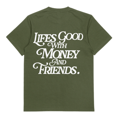 LIFE'S GOOD WITH MONEY & FRIENDS (MILITARY GREEN / WHITE)