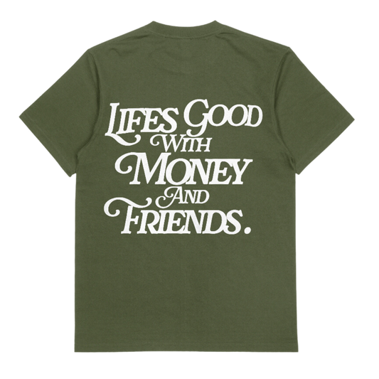 LIFE'S GOOD WITH MONEY & FRIENDS (MILITARY GREEN / WHITE)