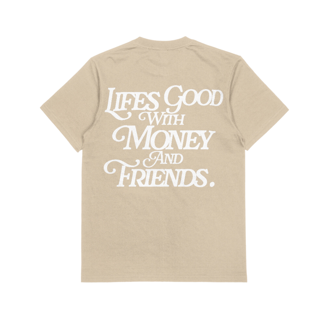 LIFE'S GOOD WITH MONEY & FRIENDS (SAND / WHITE)