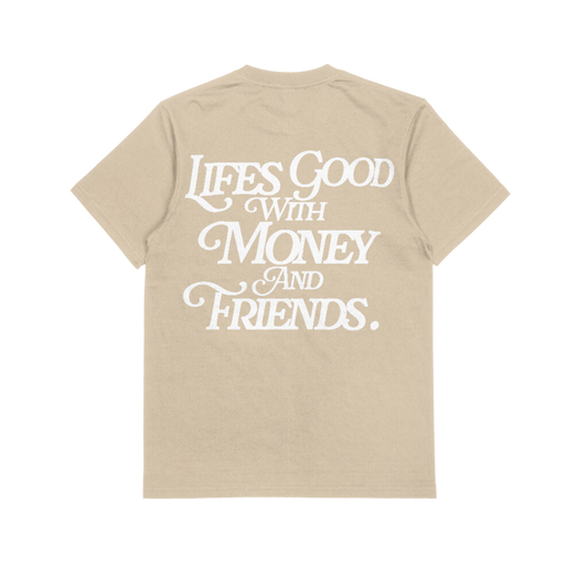 LIFE'S GOOD WITH MONEY & FRIENDS (SAND / WHITE)